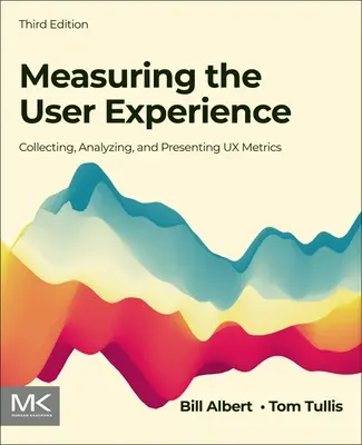 Meranie používateľského zážitku: Zber, analýza a prezentácia metrík UX - Measuring the User Experience: Collecting, Analyzing, and Presenting UX Metrics