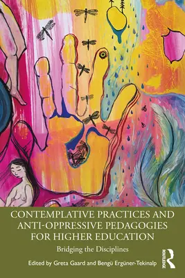 Kontemplatívne postupy a antiopresívne pedagogiky pre vysokoškolské vzdelávanie: Premosťovanie disciplín - Contemplative Practices and Anti-Oppressive Pedagogies for Higher Education: Bridging the Disciplines