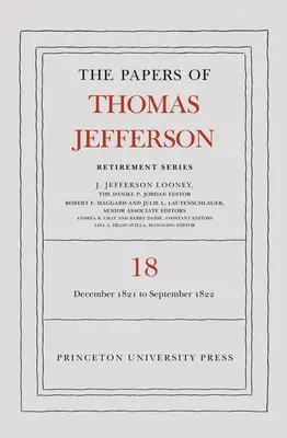 The Papers of Thomas Jefferson, Retirement Series, Volume 18: 1 December 1821 to 15 September 1822