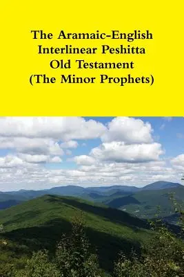 Aramejsko-anglický interlineárny pešitský Starý zákon (Menší proroci) - The Aramaic-English Interlinear Peshitta Old Testament (The Minor Prophets)