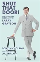 Zatvorte tie dvere - DEFINITÍVNY BIOGRAF LARRYHO GRAYSONA - Shut That Door - THE DEFINITIVE BIOGRAPHY OF LARRY GRAYSON