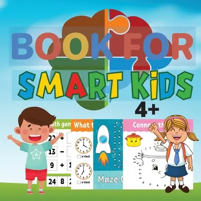 Kniha pre inteligentné deti 4+: Úžasné hry pre inteligentné deti od 4 do 8 rokov - Book for Smart Kids 4+: Amazing Games for Smart Kids Ages 4-8