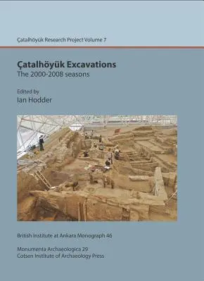 Vykopávky v Catalhoyuk: Sezóny 2000 - 2008: Catalhoyuk Research Project Volume 7 [With CDROM] - Catalhoyuk Excavations: The 2000-2008 Seasons: Catalhoyuk Research Project Volume 7 [With CDROM]