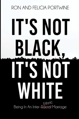 Nie je to čierne, nie je to biele: Je to ako byť v medzirasovom/etnickom manželstve. - It's Not Black, It's Not White: Being in an Inter-Racial/-Ethnic Marriage
