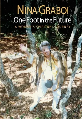 Jednou nohou v budúcnosti: Duchovná cesta ženy - One Foot in the Future: A Woman's Spiritual Journey