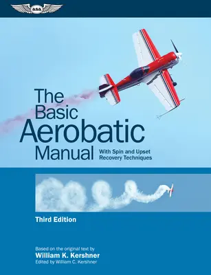 The Basic Aerobatic Manual (Príručka základnej leteckej akrobacie): S technikami točenia a zotavenia z prepadu - The Basic Aerobatic Manual: With Spin and Upset Recovery Techniques