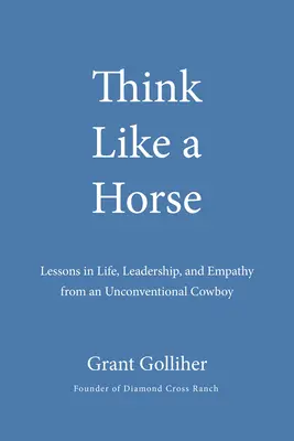 Mysli ako kôň: Lekcie zo života, vodcovstva a empatie od netradičného kovboja - Think Like a Horse: Lessons in Life, Leadership, and Empathy from an Unconventional Cowboy