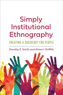 Jednoducho inštitucionálna etnografia: Vytváranie sociológie pre ľudí - Simply Institutional Ethnography: Creating a Sociology for People