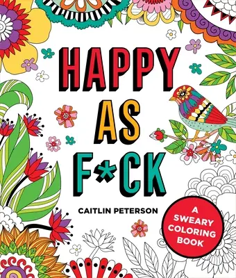 Happy as F*ck (Šťastný ako s*ačka): - Happy as F*ck: A Sweary Coloring Book