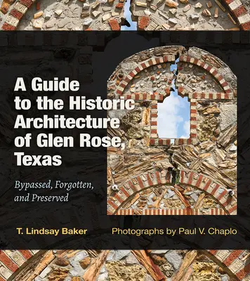Sprievodca historickou architektúrou mesta Glen Rose v Texase: Publikácia: Obchádzané, zabudnuté a zachovanézväzok 30 - A Guide to the Historic Architecture of Glen Rose, Texas: Bypassed, Forgotten, and Preservedvolume 30