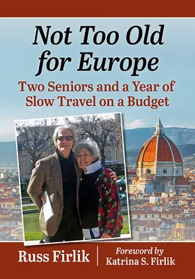 Odíď do dôchodku a choď! Dvaja seniori a rok pomalého cestovania s nízkym rozpočtom - Retire and Go!: Two Seniors and a Year of Slow Travel on a Budget