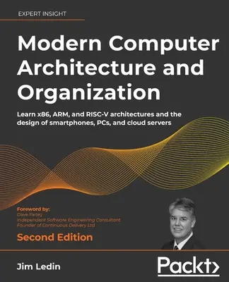 Moderná architektúra a organizácia počítačov - druhé vydanie: Naučte sa architektúry x86, ARM a RISC-V a návrh smartfónov, osobných počítačov a cloudu - Modern Computer Architecture and Organization - Second Edition: Learn x86, ARM, and RISC-V architectures and the design of smartphones, PCs, and cloud