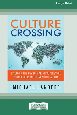 Prechod medzi kultúrami: Objavte kľúč k úspešnému nadväzovaniu kontaktov v novej globálnej ére [Standard Large Print 16 Pt Edition] - Culture Crossing: Discover the Key to Making Successful Connections in the New Global Era [Standard Large Print 16 Pt Edition]