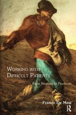 Práca s ťažkými pacientmi: Od neurózy k psychóze - Working With Difficult Patients: From Neurosis to Psychosis
