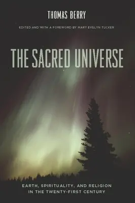 Posvätný vesmír: Zem, spiritualita a náboženstvo v dvadsiatom prvom storočí - The Sacred Universe: Earth, Spirituality, and Religion in the Twenty-First Century