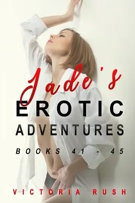 Nefritové erotické dobrodružstvá: Knihy 41 - 46 - Jade's Erotic Adventures: Books 41 - 46