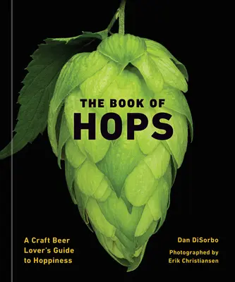 Kniha Chmeľ: Sprievodca milovníka remeselného piva po chmeľových vodách - The Book of Hops: A Craft Beer Lover's Guide to Hoppiness