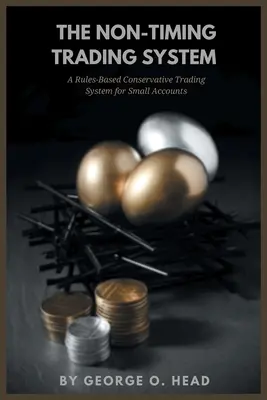 Nečasový obchodný systém: Konzervatívny obchodný systém pre malé účty založený na pravidlách - The Non-Timing Trading System: A Rules-Based Conservative Trading System for Small Accounts