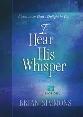 Počujem jeho šepot 2. diel: Stretnúť sa s Božou radosťou v tebe - I Hear His Whisper Volume 2: Encounter God's Delight in You