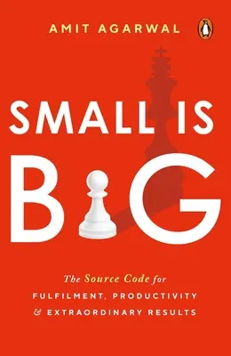 Malé je veľké: Zdrojový kód pre naplnenie, produktivitu a výnimočné výsledky - Small Is Big: The Source Code for Fulfillment, Productivity, and Extraordinary Results