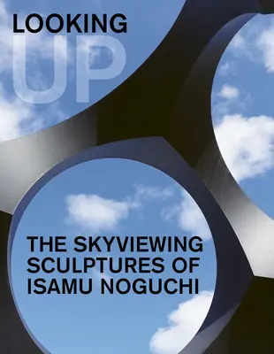Pozeráme sa hore: Sochy Isamu Nogučiho s výhľadom na oblohu - Looking Up: The Skyviewing Sculptures of Isamu Noguchi