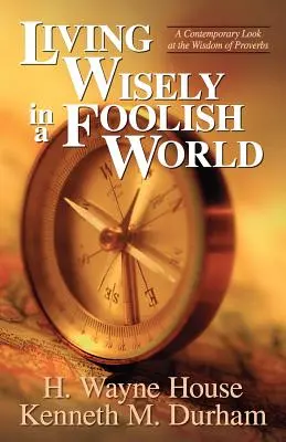 Múdry život v hlúpom svete: Súčasný pohľad na múdrosť Prísloví - Living Wisely in a Foolish World: A Contemporary Look at the Wisdom of Proverbs