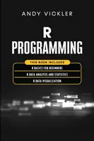 R Programovanie: Táto kniha obsahuje: R: Základy R pre začiatočníkov + R analýza dát a štatistika + R vizualizácia dát - R Programming: This book includes: R Basics for Beginners + R Data Analysis and Statistics + R Data Visualization