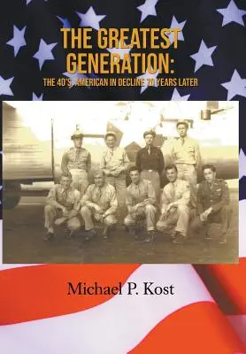 Najväčšia generácia: 40. roky, Američania v úpadku o 70 rokov neskôr - The Greatest Generation: The 40's, American in Decline 70 Years Later