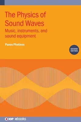 Fyzika zvukových vĺn (druhé vydanie): Hudba, nástroje a zvukové zariadenia - The Physics of Sound Waves (Second Edition): Music, instruments, and sound equipment