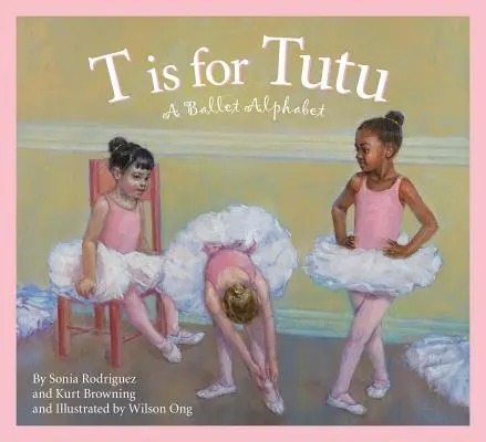 T is for Tutu: A Ballet Alphabet (Baletná abeceda) - T Is for Tutu: A Ballet Alphabet