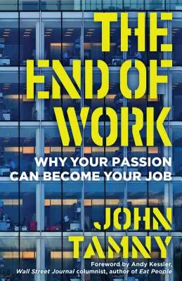 Koniec práce: Prečo sa vaša vášeň môže stať vašou prácou - The End of Work: Why Your Passion Can Become Your Job