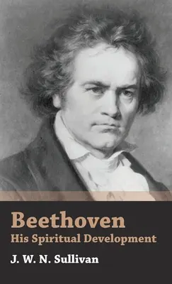 Beethoven - Jeho duchovný vývoj - Beethoven - His Spiritual Development