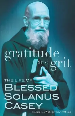 Vďačnosť a odvaha: Život blahoslaveného Solana Caseyho - Gratitude and Grit: The Life of Blessed Solanus Casey