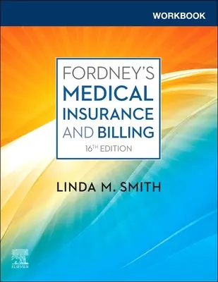 Pracovný zošit k učebnici Fordney's Medical Insurance and Billing (Smith Linda CPC CPC-1 CEMC PCS CMBS (Consultant/Educator MedOffice Resources Greene New York.)) - Workbook for Fordney's Medical Insurance and Billing (Smith Linda CPC CPC-1 CEMC PCS CMBS (Consultant/Educator MedOffice Resources Greene New York.))