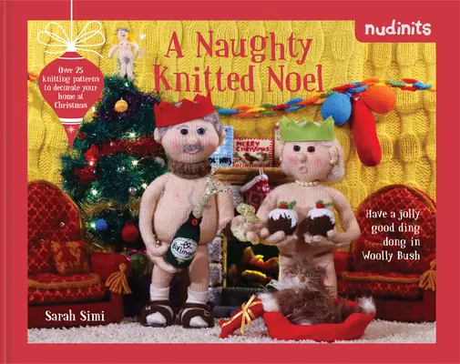Nahí ľudia: Viac ako 20 vzorov na pletenie, ktoré vám na Vianoce vyzdobia domov - Nudinits: A Naughty Knitted Noel: Over 20 Knitting Patterns to Decorate Your Home at Christmas