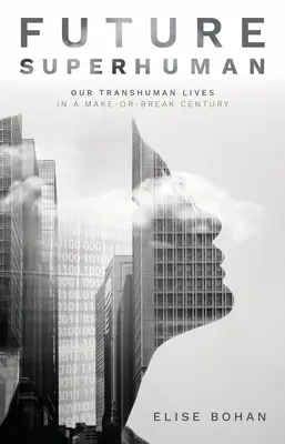 Budúci nadčlovek: Naše transľudské životy v storočí, v ktorom sa rozhoduje o tom, čo sa stane - Future Superhuman: Our Transhuman Lives in a Make-Or-Break Century