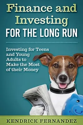 Financie a investovanie na dlhé obdobie: Investovanie pre mladých dospelých, aby čo najlepšie využili svoje peniaze - Finance and Investing for the Long Run: Investing for Young Adults to Make the Most of Their Money