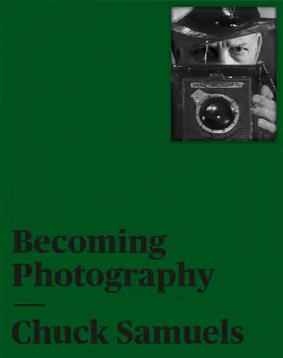 Chuck Samuels: Stať sa fotografom - Chuck Samuels: Becoming Photography