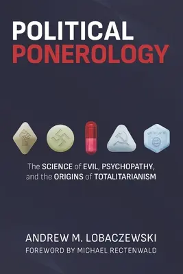 Politická ponerológia: Veda o zle, psychopatii a pôvode totalitarizmu - Political Ponerology: The Science of Evil, Psychopathy, and the Origins of Totalitarianism