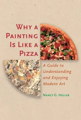 Prečo je obraz ako pizza: Príručka na pochopenie a vychutnanie moderného umenia - Why a Painting Is Like a Pizza: A Guide to Understanding and Enjoying Modern Art