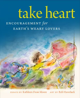 Vezmite si srdce: Povzbudenie pre unavených milovníkov Zeme - Take Heart: Encouragement for Earth's Weary Lovers