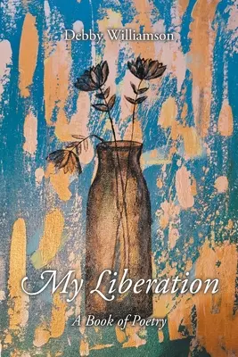 Moje oslobodenie: Kniha poézie - My Liberation: A Book of Poetry