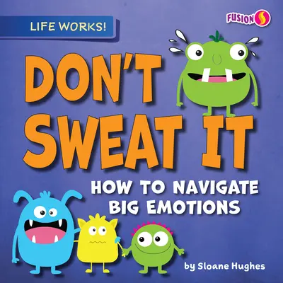 Nepreháňajte to: Ako zvládnuť veľké emócie - Don't Sweat It: How to Navigate Big Emotions