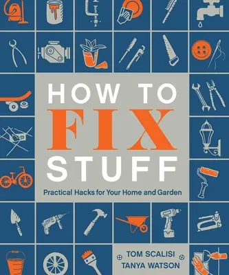 Ako opraviť veci: Praktické vychytávky pre váš dom a záhradu - How to Fix Stuff: Practical Hacks for Your Home and Garden