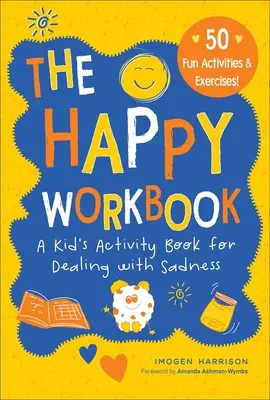 Šťastný pracovný zošit: Kniha aktivít pre deti na zvládanie smútkudiel 2 - The Happy Workbook: A Kid's Activity Book for Dealing with Sadnessvolume 2