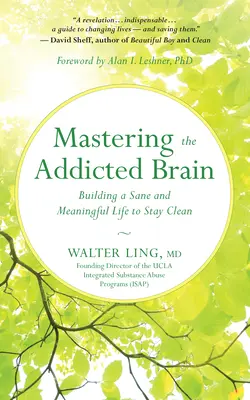 Zvládnutie závislého mozgu: Vydanie knihy: Budovanie zdravého a zmysluplného života, aby ste zostali čistí - Mastering the Addicted Brain: Building a Sane and Meaningful Life to Stay Clean