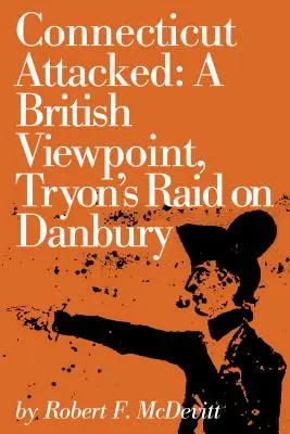 Connecticut útočí: Tryonov nájazd na Danbury: britský pohľad - Connecticut Attacked: A British Viewpoint, Tryon's Raid on Danbury