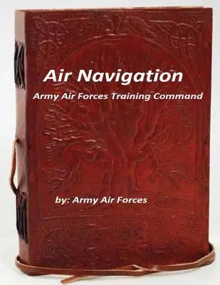 Letecká navigácia: Veliteľstvo výcviku armádnych vzdušných síl - Air Navigation: Army Air Forces Training Command
