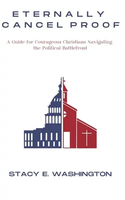Večne zrušený dôkaz: Príručka pre odvážnych kresťanov, ktorí sa pohybujú na politickom bojisku - Eternally Cancel Proof: A Guide for Courageous Christians Navigating the Political Battlefront