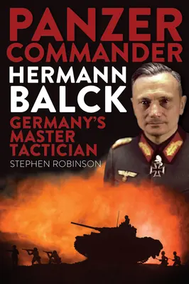 Veliteľ tankových vojsk Hermann Balck: Majster nemeckej taktiky - Panzer Commander Hermann Balck: Germany's Master Tactician